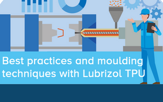 Best Practices and Molding Techniques with Lubrizol TPU