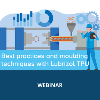 Best Practices and Molding Techniques with Lubrizol TPU